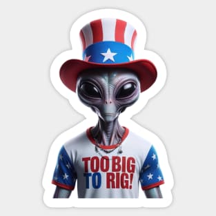 Too Big To Rig Shirt, 2024 Election Shirt, Funny Alien Shirt, Trump 2024 Sticker